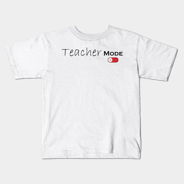 Teacher Mode Off - Teacher Life, Teacher Appreciation Tee,Cute Teacher Kids T-Shirt by Ras-man93